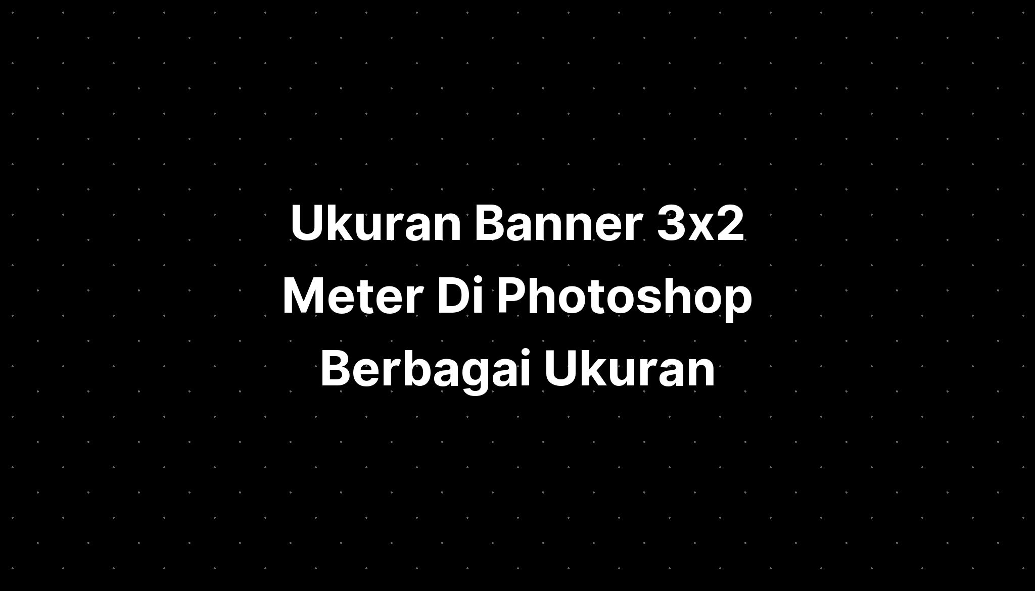 Ukuran Banner X Meter Di Photoshop Berbagai Ukuran Imagesee